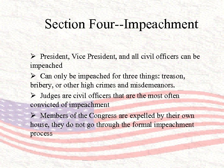 Section Four--Impeachment Ø President, Vice President, and all civil officers can be impeached Ø
