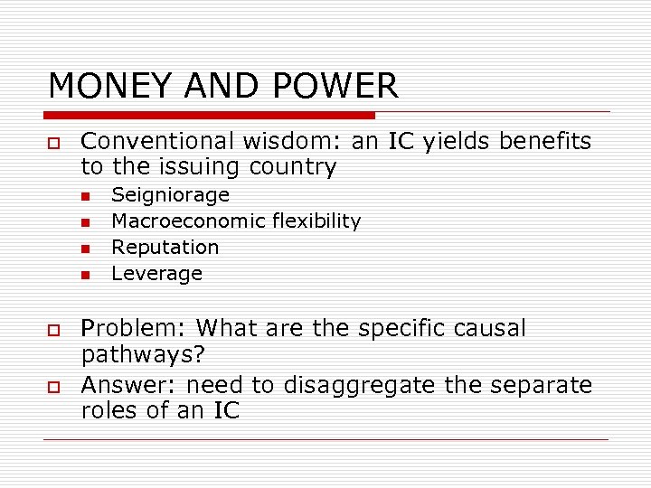 MONEY AND POWER o Conventional wisdom: an IC yields benefits to the issuing country