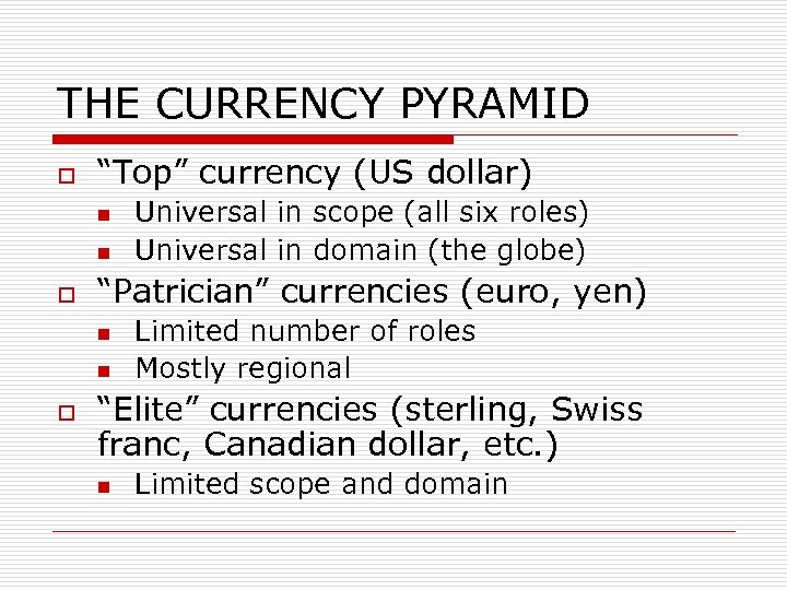 THE CURRENCY PYRAMID o “Top” currency (US dollar) n n o “Patrician” currencies (euro,