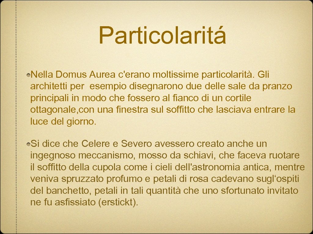 Particolaritá Nella Domus Aurea c'erano moltissime particolarità. Gli architetti per esempio disegnarono due delle