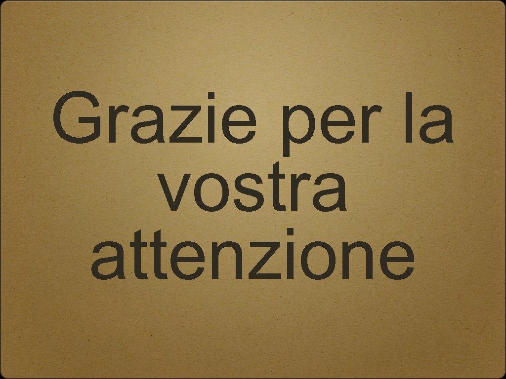 Grazie per la vostra attenzione 