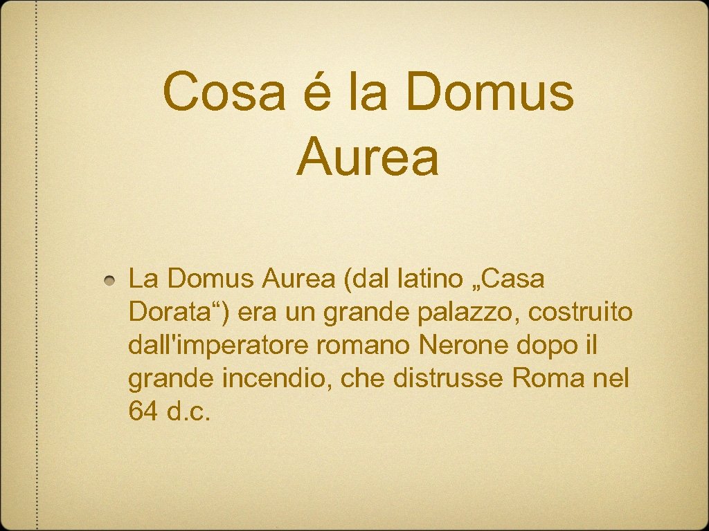 Cosa é la Domus Aurea La Domus Aurea (dal latino „Casa Dorata“) era un