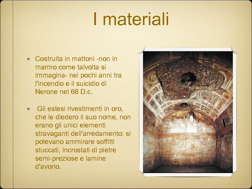 I materiali Costruita in mattoni -non in marmo come talvolta si immagina- nei pochi