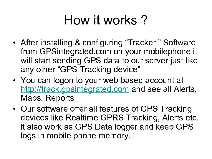 How it works ? • After installing & configuring “Tracker ” Software from GPSintegrated.