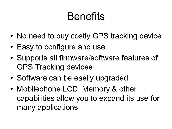 Benefits • No need to buy costly GPS tracking device • Easy to configure