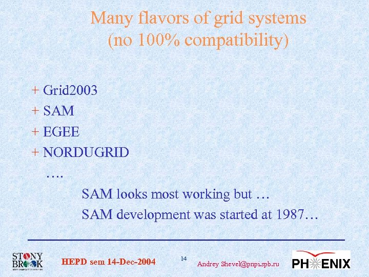 Many flavors of grid systems (no 100% compatibility) + Grid 2003 + SAM +