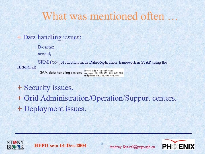 What was mentioned often … + Data handling issues: D-cache; xrootd; SRM ([334] Production