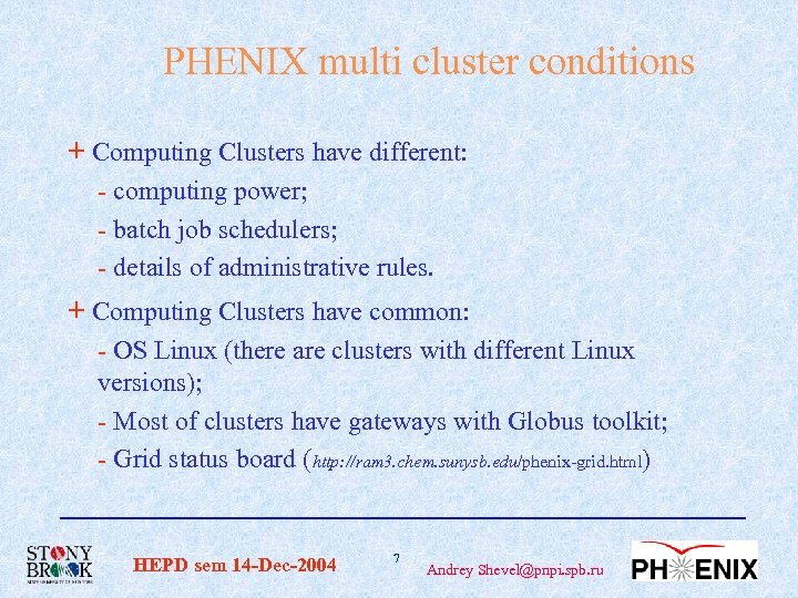 PHENIX multi cluster conditions + Computing Clusters have different: - computing power; - batch