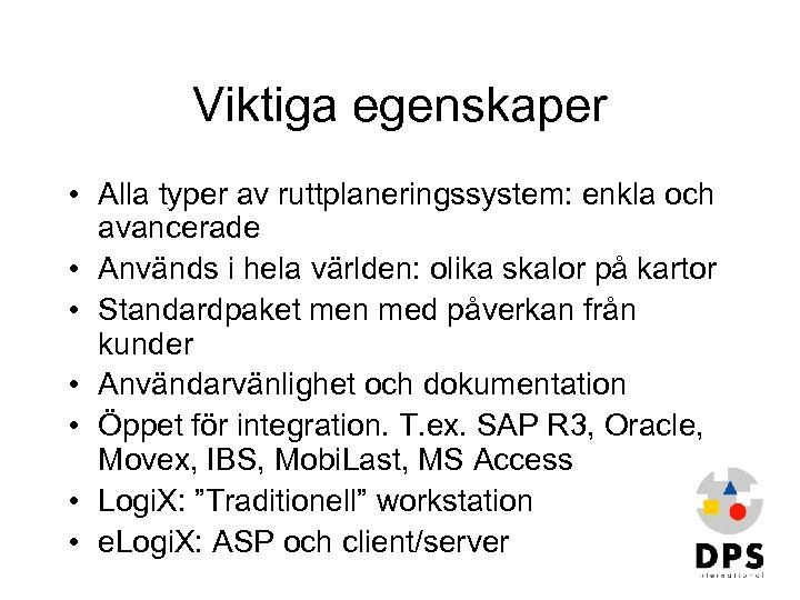 Viktiga egenskaper • Alla typer av ruttplaneringssystem: enkla och avancerade • Används i hela