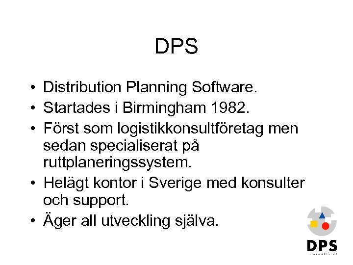 DPS • Distribution Planning Software. • Startades i Birmingham 1982. • Först som logistikkonsultföretag