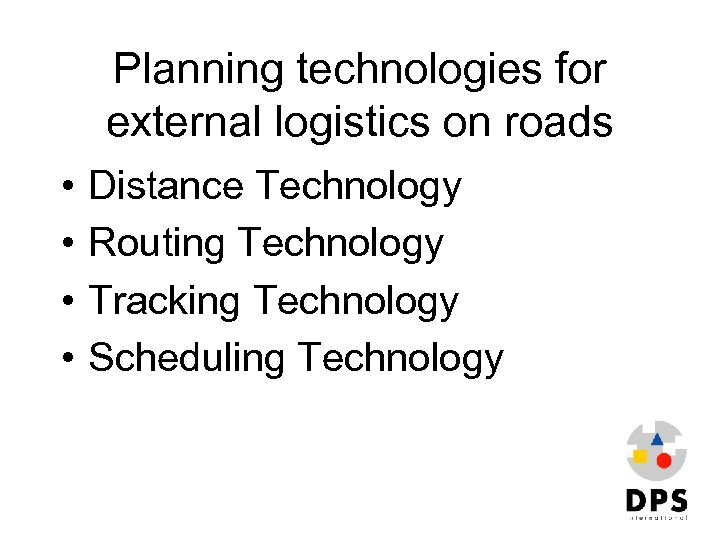 Planning technologies for external logistics on roads • • Distance Technology Routing Technology Tracking