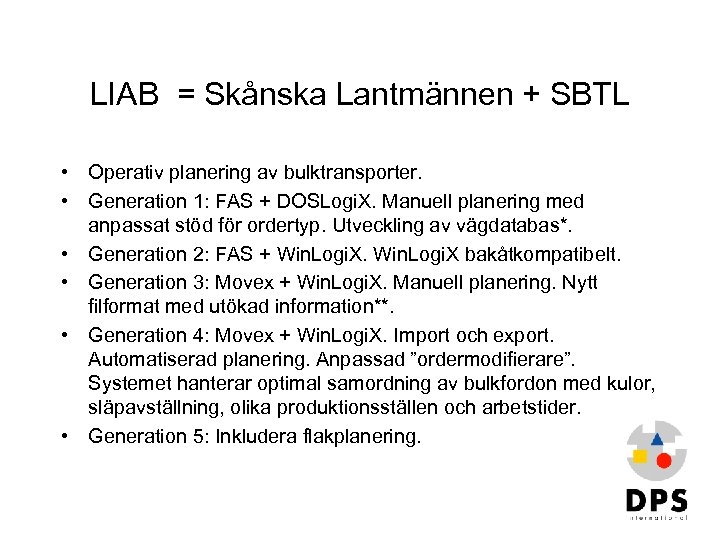 LIAB = Skånska Lantmännen + SBTL • Operativ planering av bulktransporter. • Generation 1: