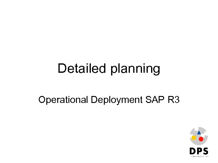 Detailed planning Operational Deployment SAP R 3 