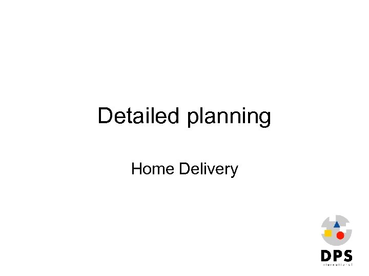 Detailed planning Home Delivery 