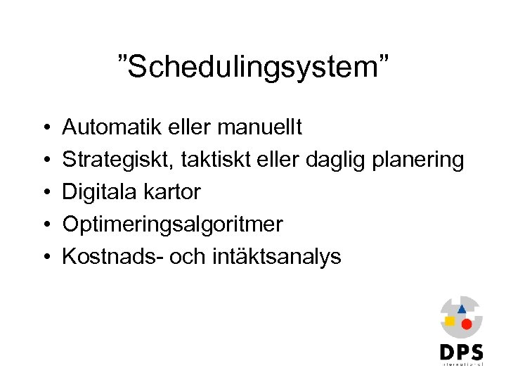 ”Schedulingsystem” • • • Automatik eller manuellt Strategiskt, taktiskt eller daglig planering Digitala kartor