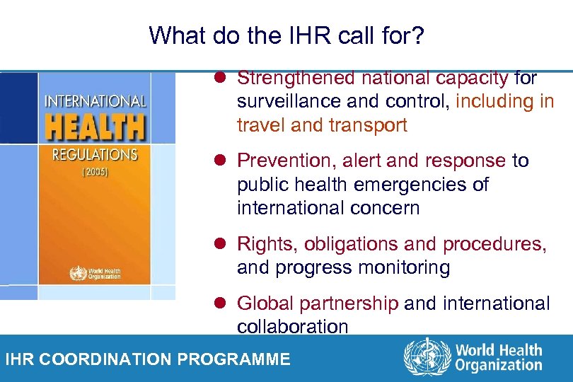 What do the IHR call for? l Strengthened national capacity for surveillance and control,