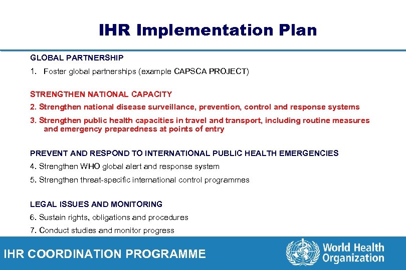 IHR Implementation Plan GLOBAL PARTNERSHIP 1. Foster global partnerships (example CAPSCA PROJECT) STRENGTHEN NATIONAL