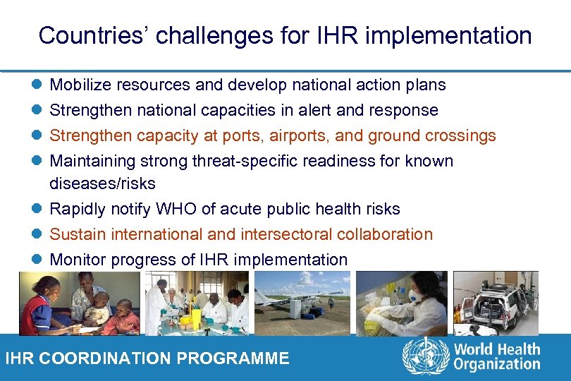 Countries’ challenges for IHR implementation l l Mobilize resources and develop national action plans