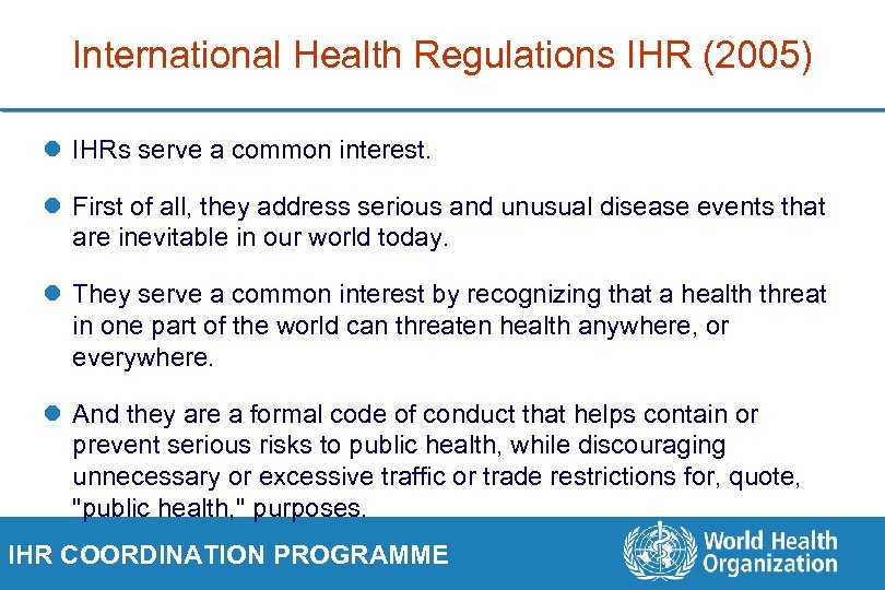 International Health Regulations IHR (2005) l IHRs serve a common interest. l First of