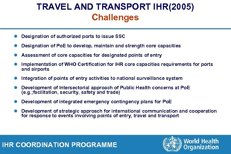 TRAVEL AND TRANSPORT IHR(2005) Challenges l Designation of authorized ports to issue SSC l