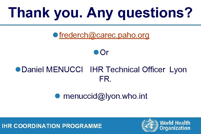 Thank you. Any questions? l frederch@carec. paho. org l Or l Daniel MENUCCI IHR