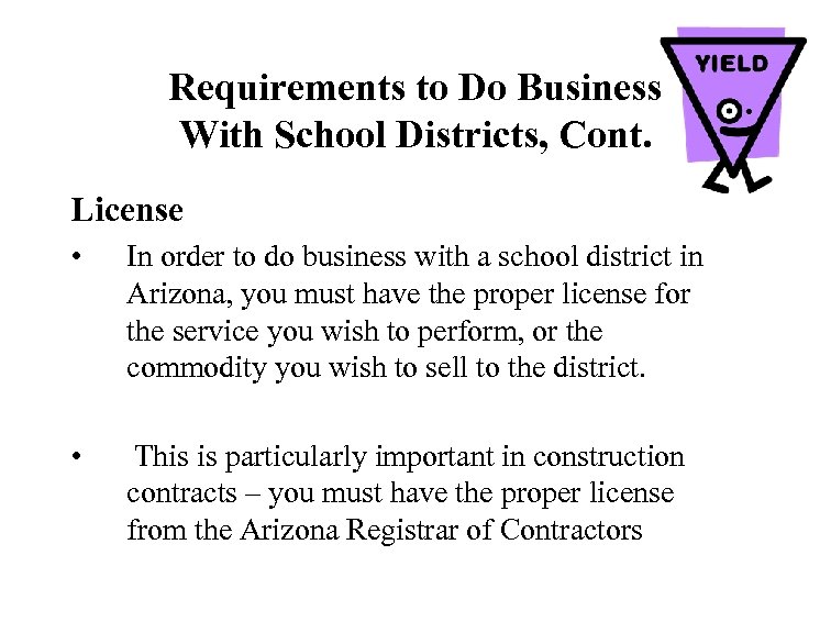 Requirements to Do Business With School Districts, Cont. License • In order to do