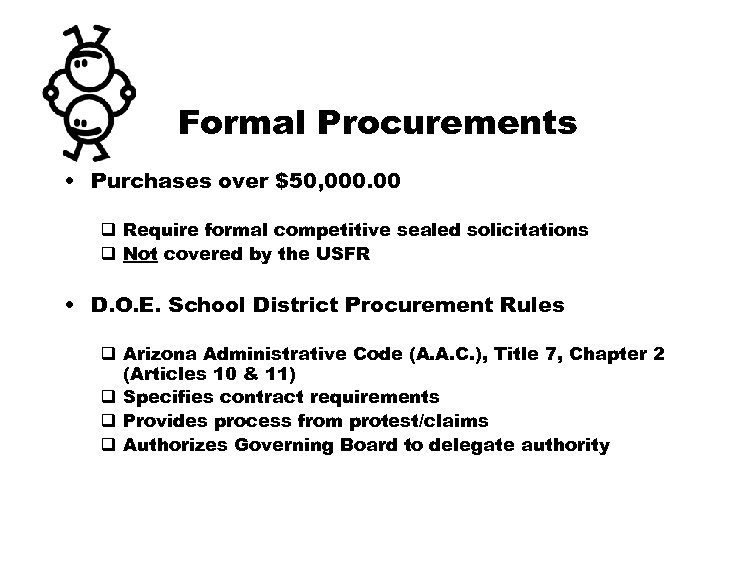 Formal Procurements • Purchases over $50, 000. 00 q Require formal competitive sealed solicitations