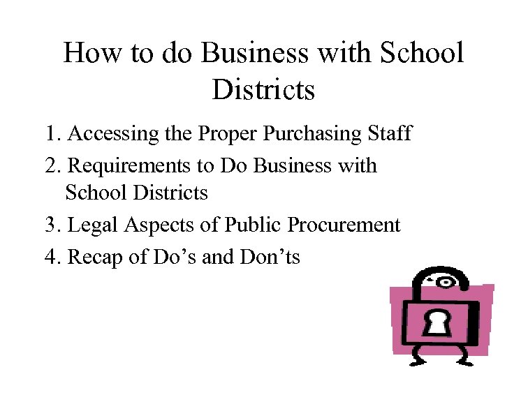 How to do Business with School Districts 1. Accessing the Proper Purchasing Staff 2.