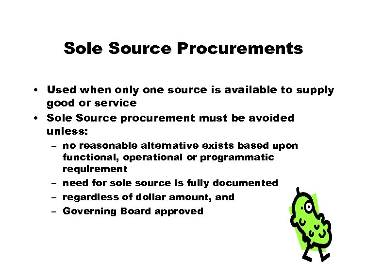 Sole Source Procurements • Used when only one source is available to supply good