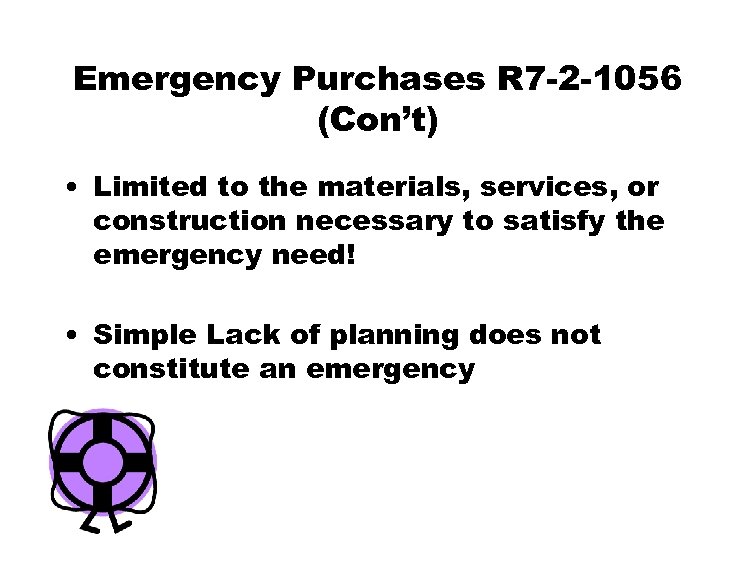 Emergency Purchases R 7 -2 -1056 (Con’t) • Limited to the materials, services, or