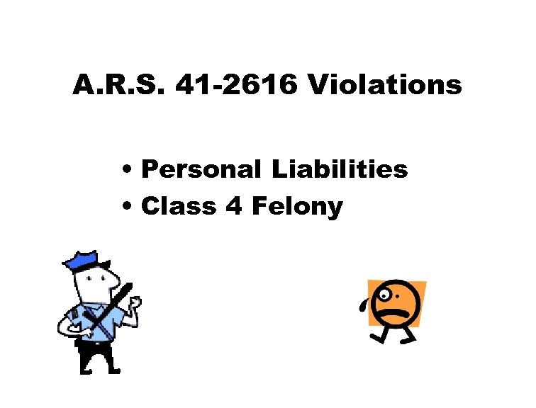 A. R. S. 41 -2616 Violations • Personal Liabilities • Class 4 Felony 