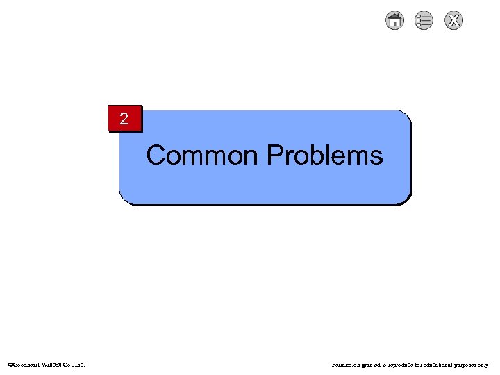 2 Common Problems Goodheart-Willcox Co. , Inc. Permission granted to reproduce for educational purposes