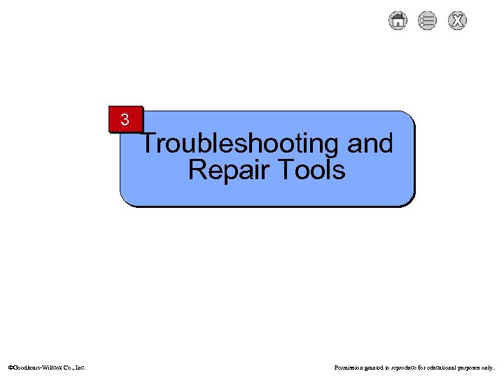 3 Goodheart-Willcox Co. , Inc. Troubleshooting and Repair Tools Permission granted to reproduce for