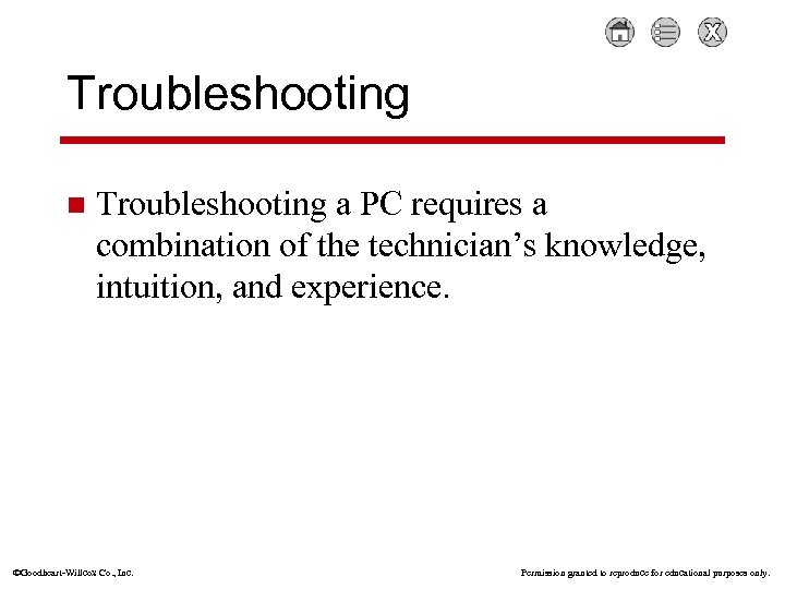 Troubleshooting n Troubleshooting a PC requires a combination of the technician’s knowledge, intuition, and