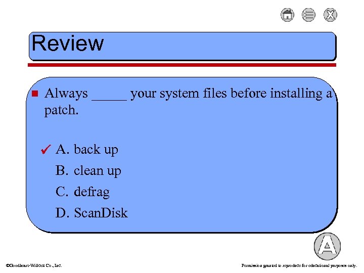 Review n Always _____ your system files before installing a patch. A. back up