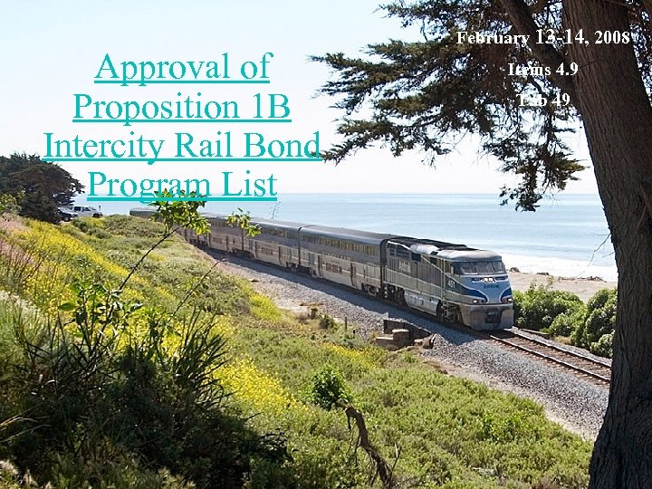 Approval of Proposition 1 B Intercity Rail Bond Program List February 13 -14, 2008