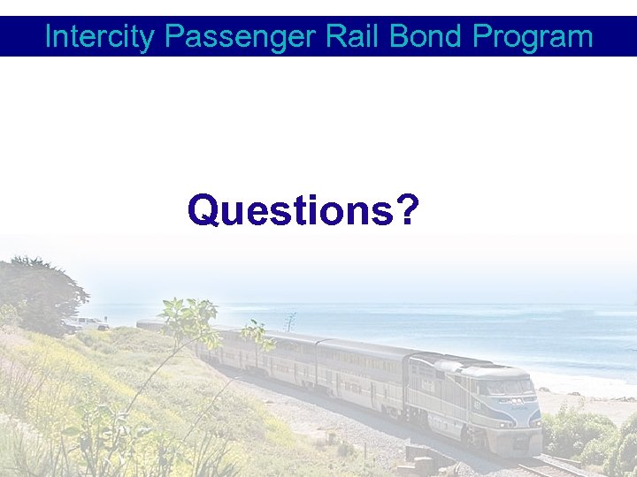 Intercity Passenger Rail Bond Program Questions? 