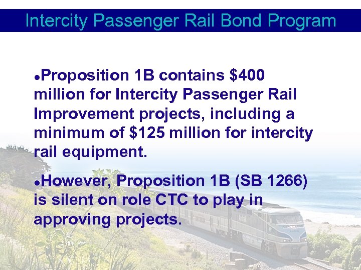 Intercity Passenger Rail Bond Program Proposition 1 B contains $400 million for Intercity Passenger