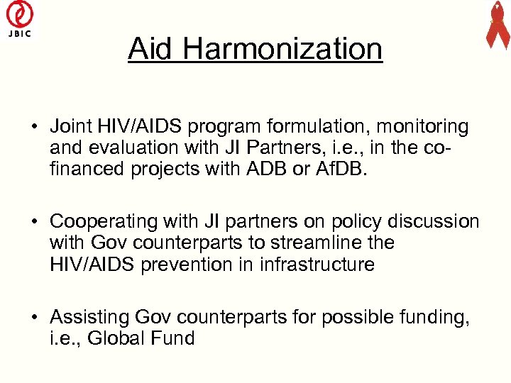 Aid Harmonization • Joint HIV/AIDS program formulation, monitoring and evaluation with JI Partners, i.
