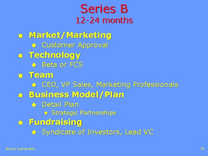 Series B 12 -24 months n Market/Marketing u n Technology u n Beta or