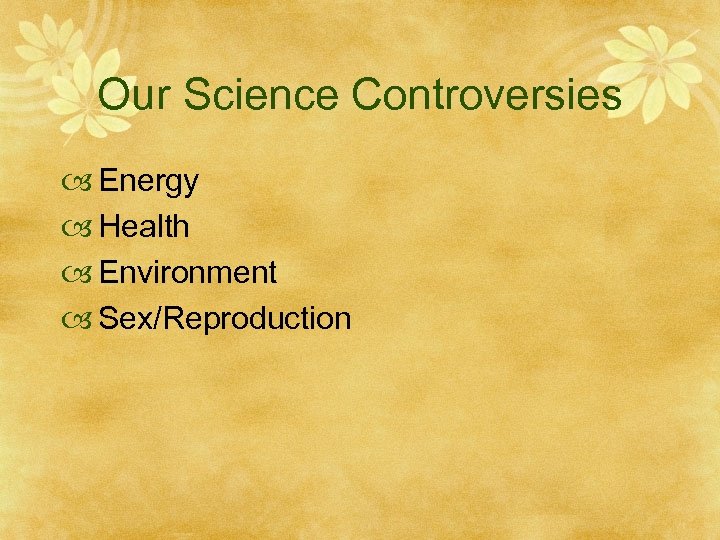 Our Science Controversies Energy Health Environment Sex/Reproduction 
