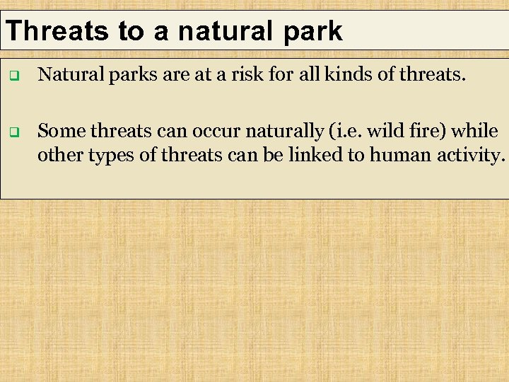 Threats to a natural park q Natural parks are at a risk for all