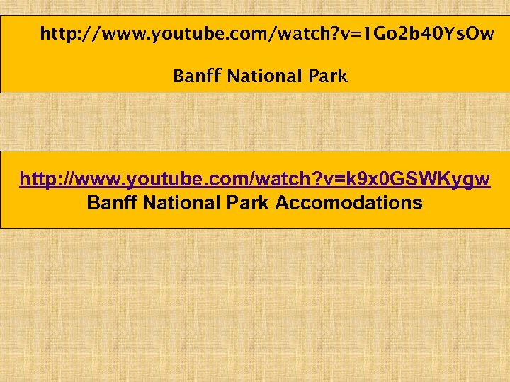 http: //www. youtube. com/watch? v=1 Go 2 b 40 Ys. Ow Banff National Park