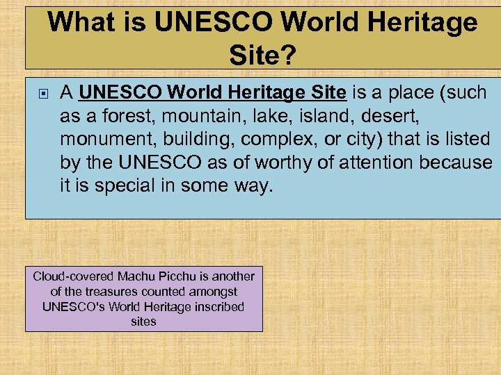 What is UNESCO World Heritage Site? A UNESCO World Heritage Site is a place