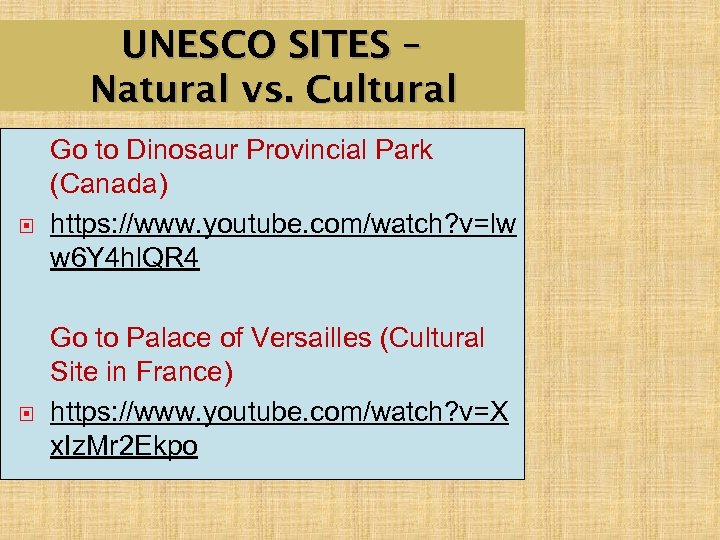 UNESCO SITES – Natural vs. Cultural Go to Dinosaur Provincial Park (Canada) https: //www.