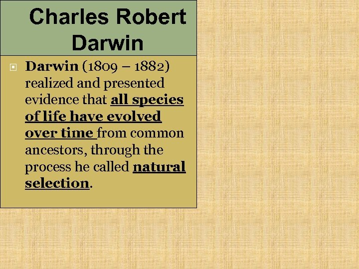 Charles Robert Darwin (1809 – 1882) realized and presented evidence that all species of