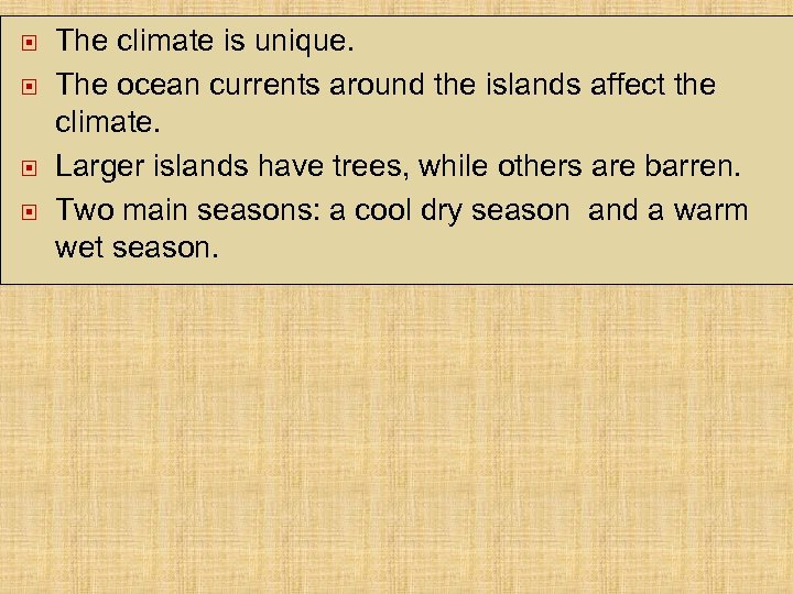  The climate is unique. The ocean currents around the islands affect the climate.