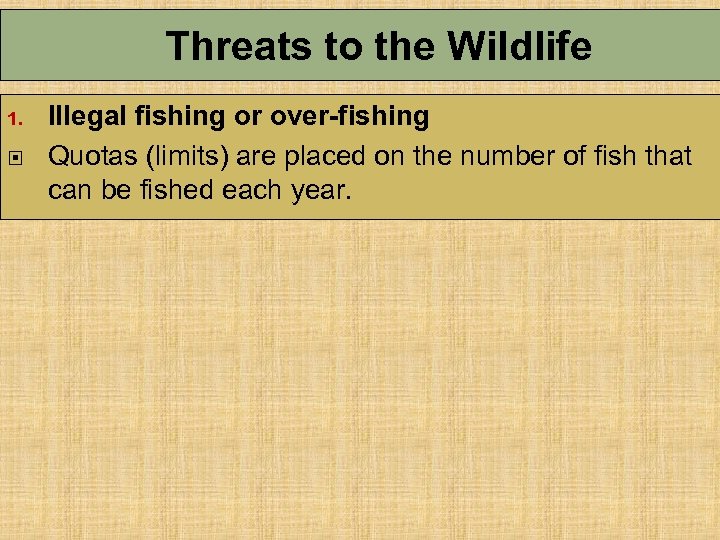 Threats to the Wildlife 1. Illegal fishing or over-fishing Quotas (limits) are placed on