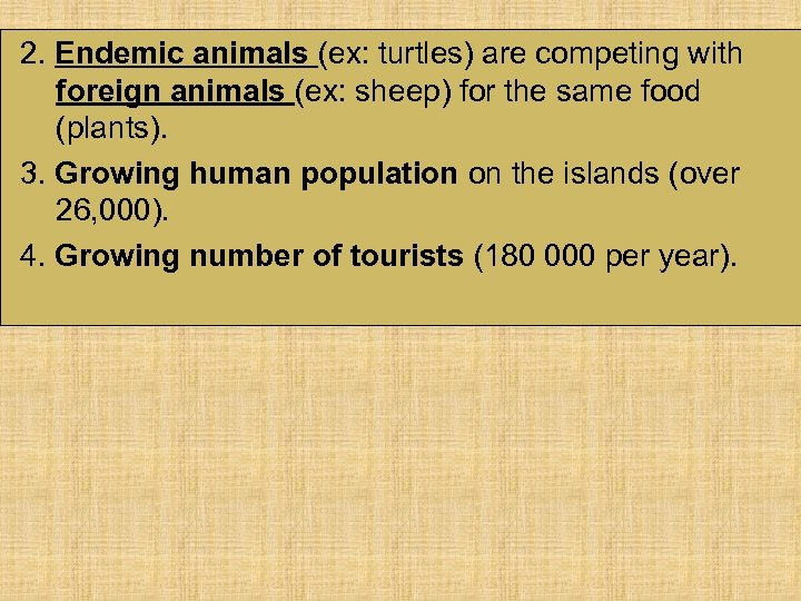 2. Endemic animals (ex: turtles) are competing with foreign animals (ex: sheep) for the