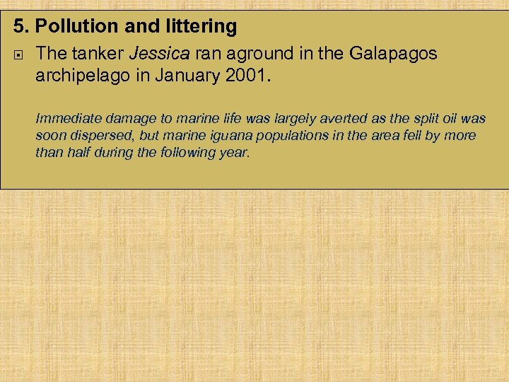 5. Pollution and littering The tanker Jessica ran aground in the Galapagos archipelago in